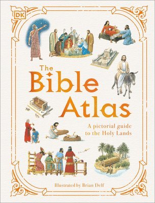 DK, Dk - The Bible Atlas: A Pictorial Guide to the Holy Lands, Inbunden