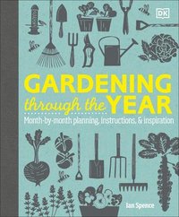 bokomslag Gardening Through the Year: Month-By-Month Planning, Instructions, and Inspiration