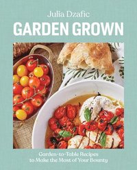 bokomslag Garden Grown: Garden-To-Table Recipes to Make the Most of Your Bounty: A Cookbook