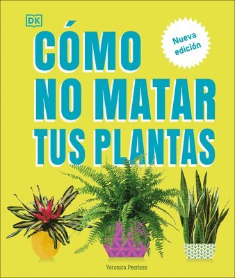 Cómo No Matar Tus Plantas (How Not to Kill Your Houseplant): Nueva Edición 1