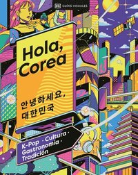 bokomslag Hola, Corea (Hello, South Korea): K-Pop - Cultura - Gastronomía - Tradición