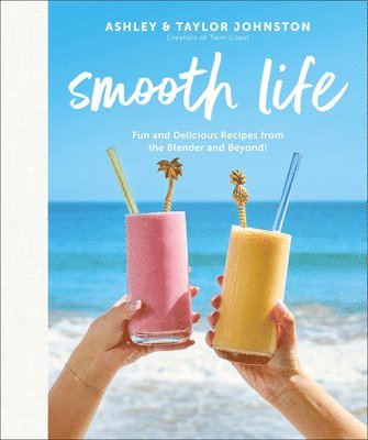 bokomslag Smooth Life: Fun and Delicious Recipes from the Blender.... and Beyond!: A Cookbook