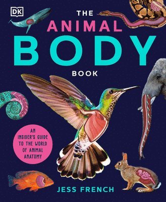 The Animal Body Book: An Insider's Guide to the World of Animal Anatomy 1