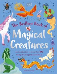 bokomslag The Bedtime Book of Magical Creatures: An Introduction to More Than 100 Creatures from Legend and Folklore