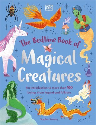 The Bedtime Book of Magical Creatures: An Introduction to More Than 100 Creatures from Legend and Folklore 1