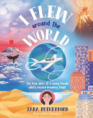 I Flew Around the World: The Story of a Young Female Pilot's Record-Breaking Flight 1