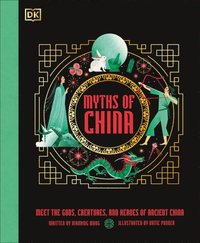 bokomslag Myths of China: Meet the Gods, Creatures, and Heroes of Ancient China