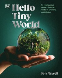 bokomslag Hello Tiny World: An Enchanting Journey Into the World of Creating Terrariums