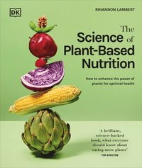 bokomslag The Science of Plant-Based Nutrition: How to Enhance the Power of Plants for Optimal Health