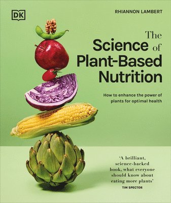 bokomslag The Science of Plant-Based Nutrition: How to Enhance the Power of Plants for Optimal Health: The Sunday Times Bestseller