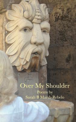 Sarah B Marsh-Rebelo - Over My Shoulder, Inbunden
