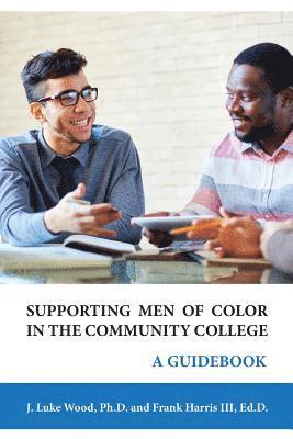 J. Luke Wood, III Harris, Ed D. Frank - Supporting Men of Color In The Community College: A Guidebook, Häftad