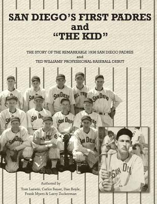 San Diego's First Padres and 'The Kid': The Story of the Remarkable 1936 San Diego Padres and Ted Williams' Professional Baseball Debut 1