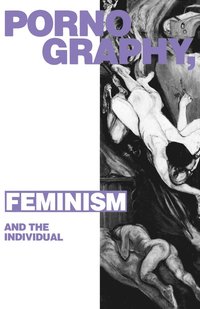 bokomslag Pornography, Feminism and the Individual
