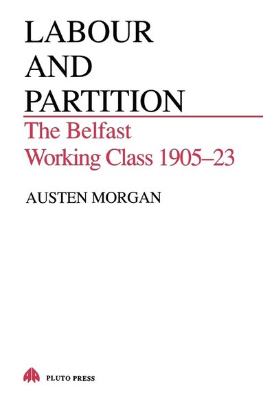bokomslag Labour and Partition: The Belfast Working Class 1905-23