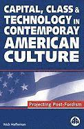 Capital, Class and Technology in Contemporary American Culture 1