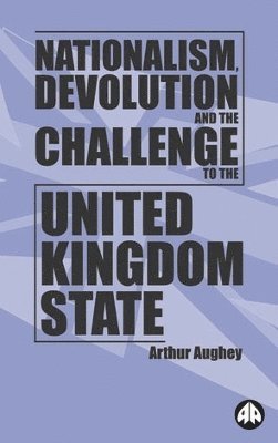 Arthur Aughey - Nationalism, Devolution and the Challenge to the United Kingdom State, Häftad