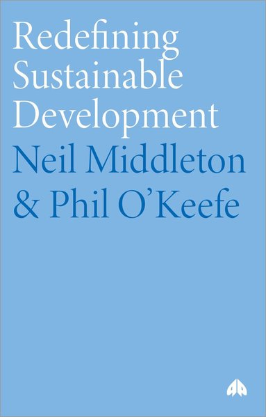 Neil Middleton, Phil O’Keefe - Redefining Sustainable Development, Häftad