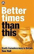 Tom Hall - Better Times Than This: Youth Homelessness in Britain, Inbunden
