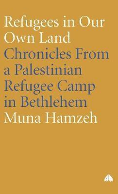 bokomslag Refugees in Our Own Land: Chronicles From a Palestinian Refugee Camp in Bethlehem