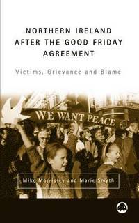 bokomslag Northern Ireland After the Good Friday Agreement: Victims, Grievance and Blame