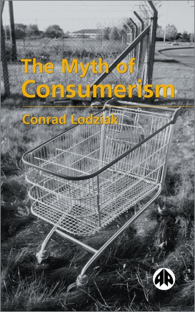 Conrad Lodziak - Myth of Consumerism, Häftad