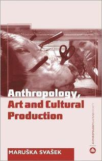 bokomslag The Anthropology Art and Cultural Production: Histories, Themes, Perspectives