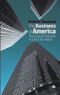 bokomslag The Business of America: The Cultural Production of a Post-War Nation