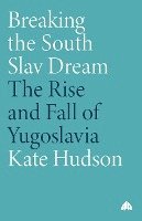 Kate Hudson - Breaking the South Slav Dream: The Rise and Fall of Yugoslavia, Häftad
