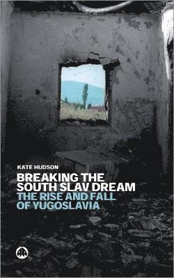 Kate Hudson - Breaking the South Slav Dream, Inbunden