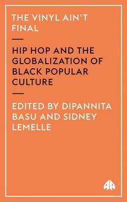 bokomslag The Vinyl Ain't Final: Hip Hop and the Globalization of Black Popular Culture