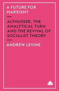 bokomslag A Future For Marxism?: Althusser, The Analytical Turn And The Revival Of Socialist Theory