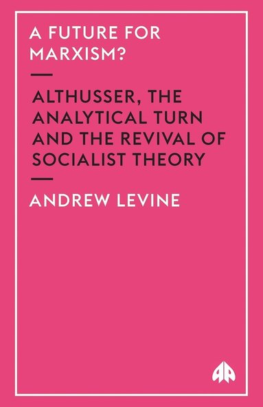 bokomslag A Future For Marxism?: Althusser, The Analytical Turn And The Revival Of Socialist Theory
