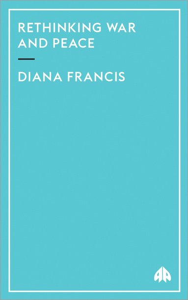 Diana Francis - Rethinking War and Peace, Häftad