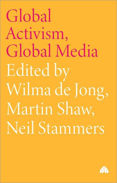 Wilma de Jong, Martin Shaw, Neil Stammers - Global Activism, Global Media, Häftad