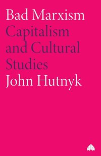 bokomslag Bad Marxism: Capitalism and Cultural Studies