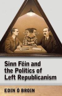 bokomslag Sinn Fin and the Politics of Left Republicanism