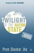 Prem Shankar Jha - The Twilight of the Nation State: Globalisation, Chaos and War, Häftad