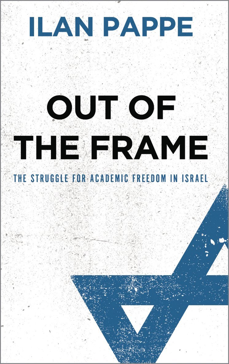 Ilan Pappe - Out of the Frame, Inbunden
