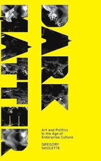 bokomslag Dark Matter: Art And Politics In The Age Of Enterprise Culture