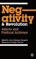 John Holloway, Fernando Matamoros, Sergio Tischler - Negativity and Revolution: Adorno and Political Activism, Inbunden