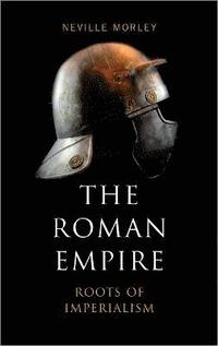 bokomslag The Roman Empire: Roots of Imperialism