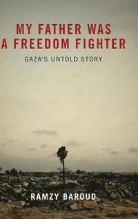 bokomslag My Father Was A Freedom Fighter: Gaza's Untold Story