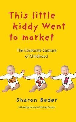 bokomslag This Little Kiddy Went To Market: The Corporate Capture Of Childhood
