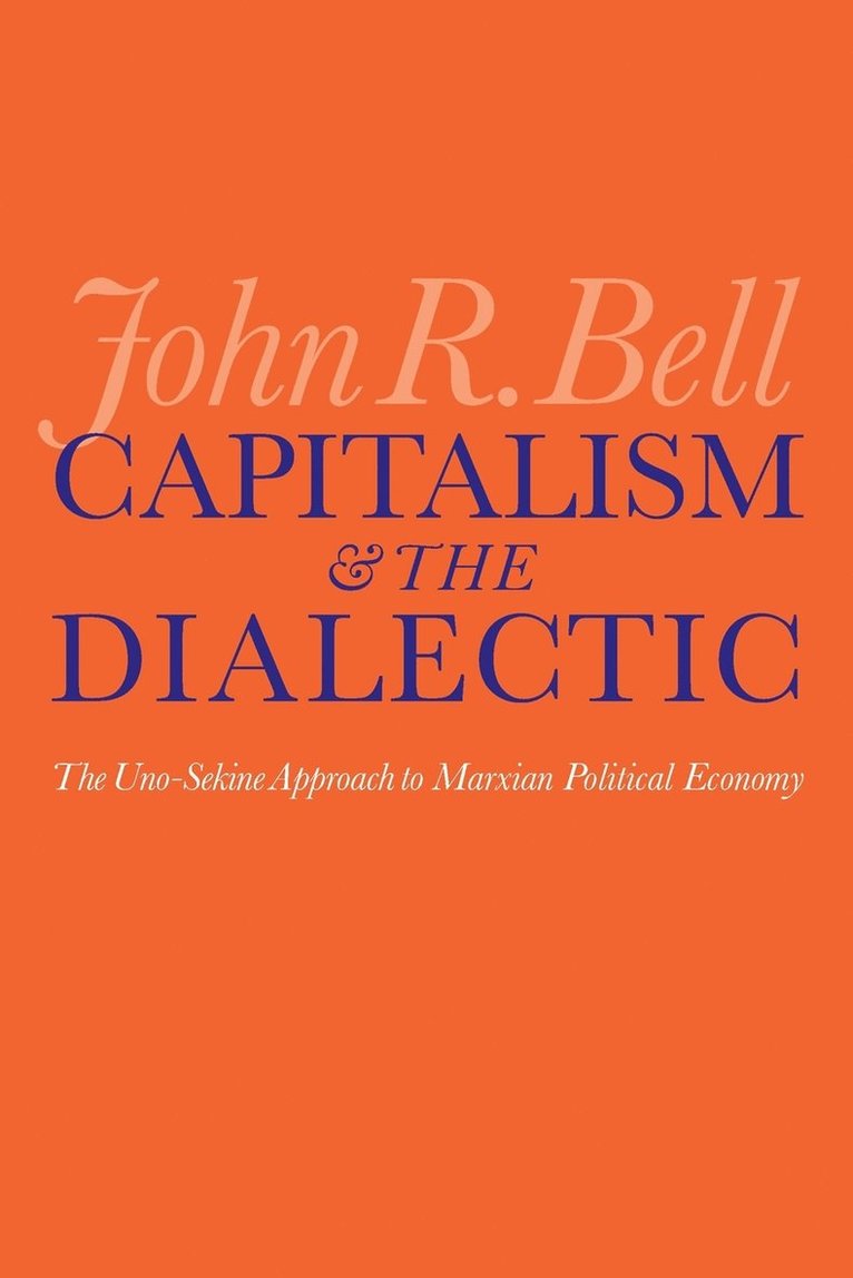 Capitalism and the Dialectic: The Uno-Sekine Approach to Marxian Political Economy