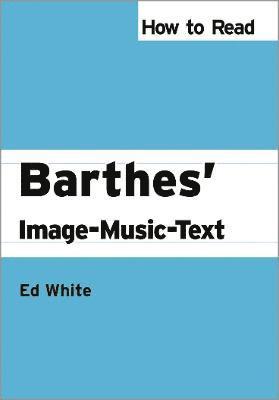 Ed White - How to Read Barthes' Image-Music-Text, Häftad