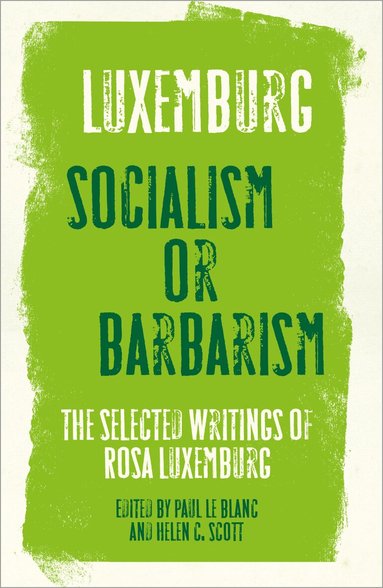 Rosa Luxemburg, Helen C. Scott, Paul Le Blanc incorrect - Rosa Luxemburg: Socialism or Barbarism, Häftad