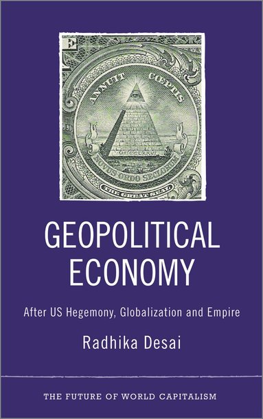 Radhika Desai - Geopolitical Economy, Häftad
