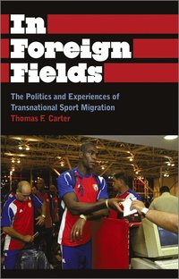 bokomslag In Foreign Fields: The Politics and Experiences of Transnational Sport Migration