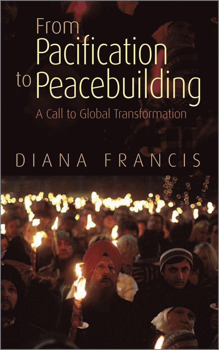 Diana Francis - From Pacification to Peacebuilding, Inbunden